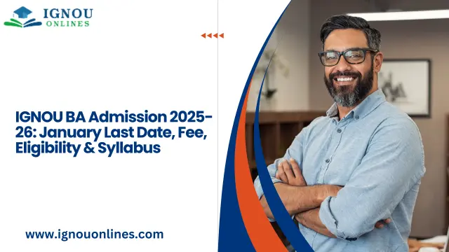 IGNOU BA Admission 2025-26: January Last Date, Fee, Eligibility & Syllabus